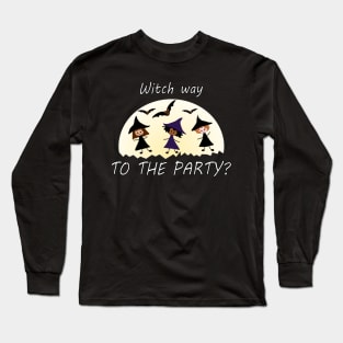 Witch Way to the Party? Long Sleeve T-Shirt